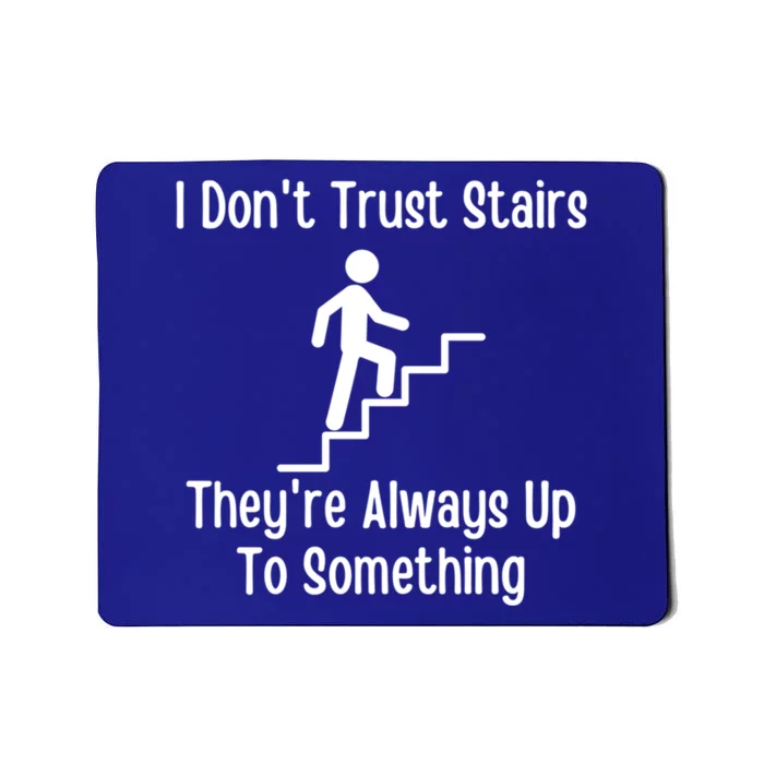 Funny Pun Dad Joke I Dont Trust Stairs Up To Something Gift Mousepad