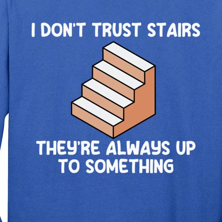 Funny Pun Dad Joke I Don't Trust Stairs Up To Something Gift Tall Long Sleeve T-Shirt