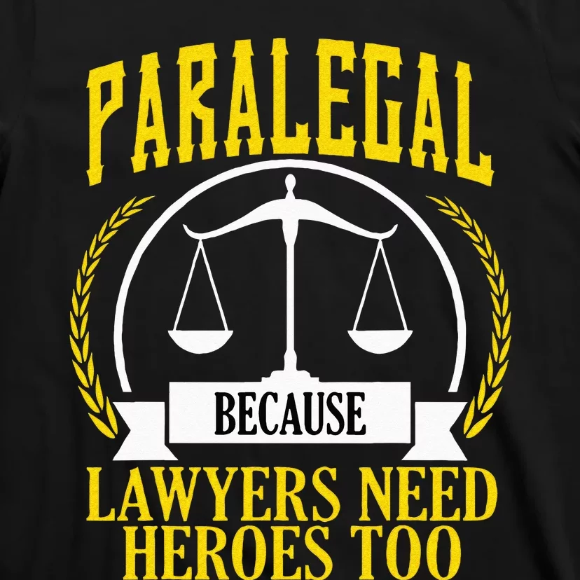 Funny Paralegal Day Gift Lawyers Need Graduate Gift T-Shirt