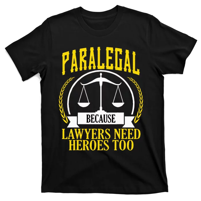 Funny Paralegal Day Gift Lawyers Need Graduate Gift T-Shirt