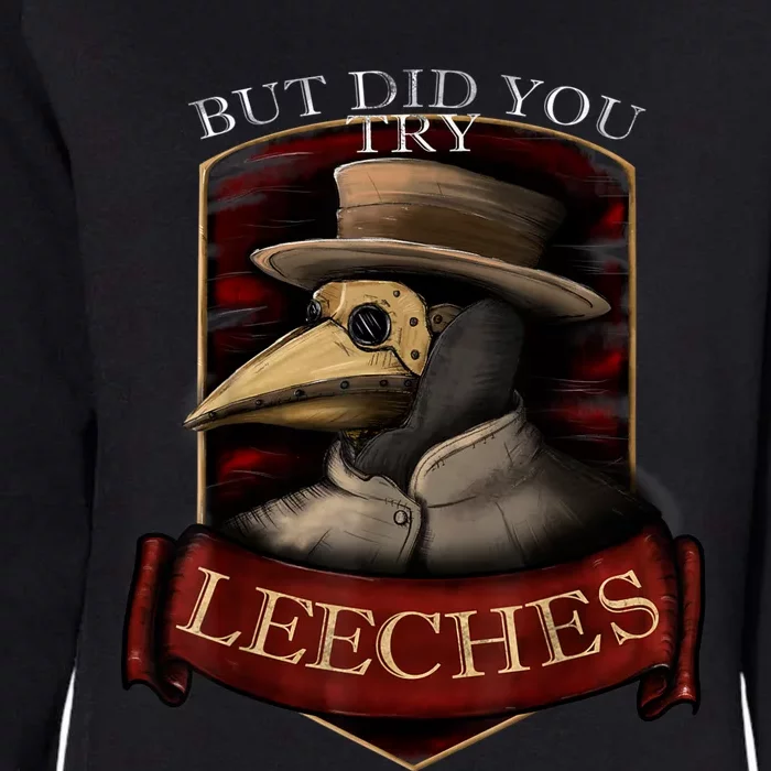 Funny Plague Doctor Steampunk But Did You Try Leeches Womens California Wash Sweatshirt