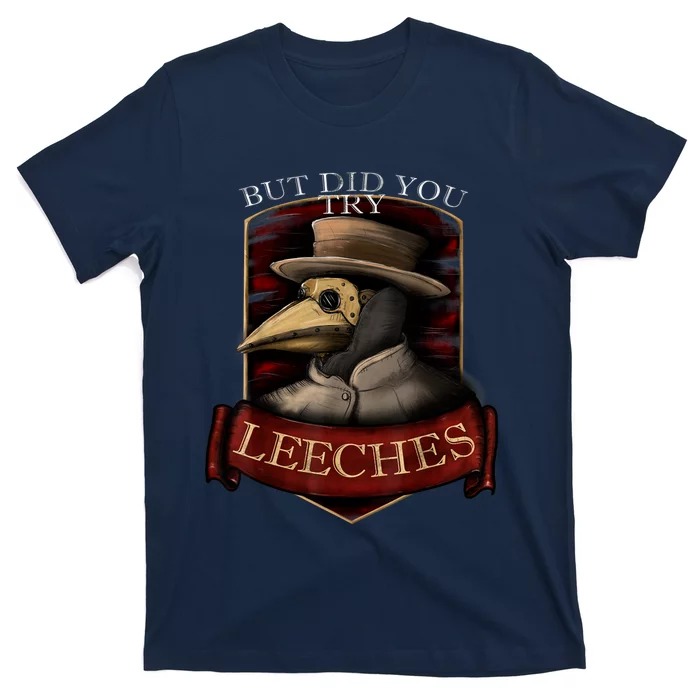 Funny Plague Doctor Steampunk But Did You Try Leeches T-Shirt