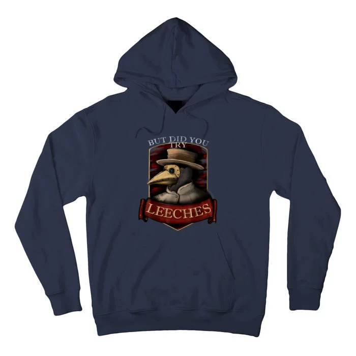 Funny Plague Doctor Steampunk But Did You Try Leeches Tall Hoodie