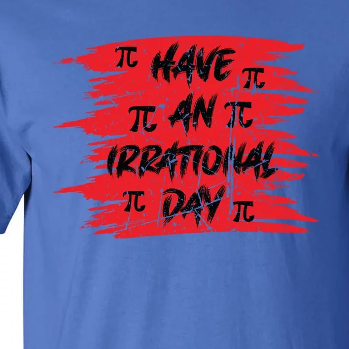 Funny Pi Day 3 14 March 14th Math Teacher Pi Irrational Day Gift Tall T-Shirt