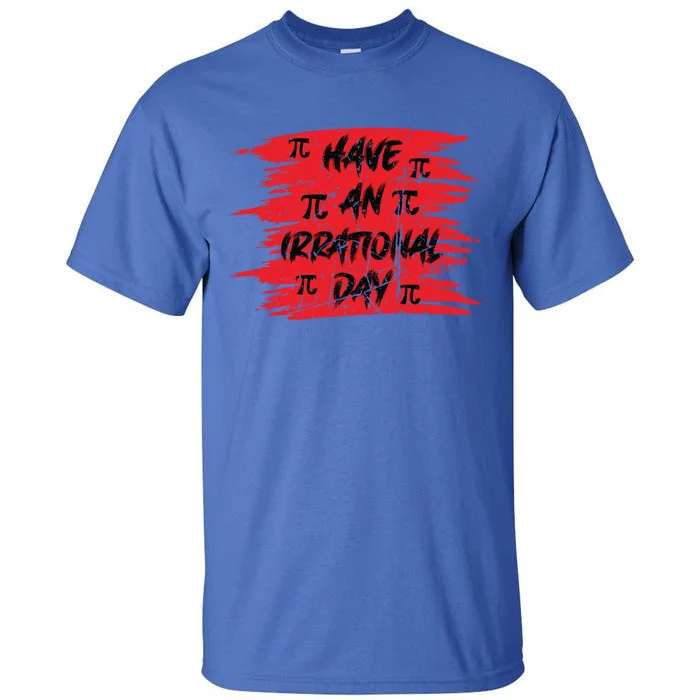 Funny Pi Day 3 14 March 14th Math Teacher Pi Irrational Day Gift Tall T-Shirt