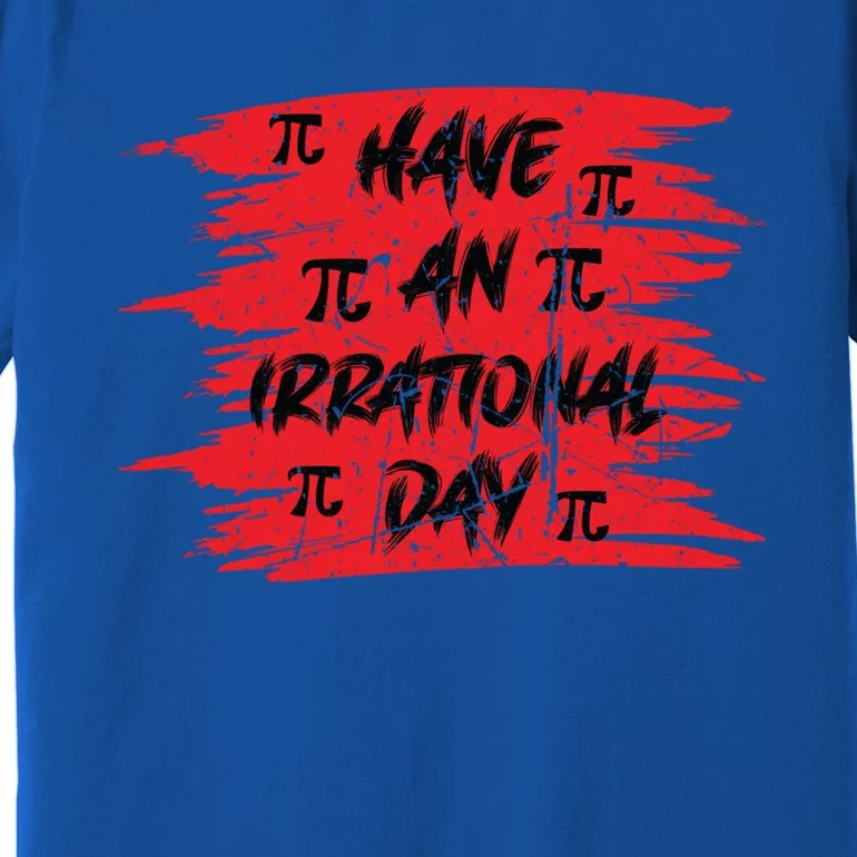 Funny Pi Day 3 14 March 14th Math Teacher Pi Irrational Day Gift Premium T-Shirt