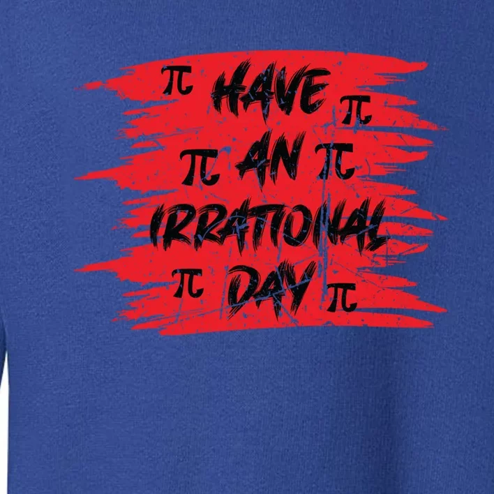 Funny Pi Day 3 14 March 14th Math Teacher Pi Irrational Day Gift Toddler Sweatshirt