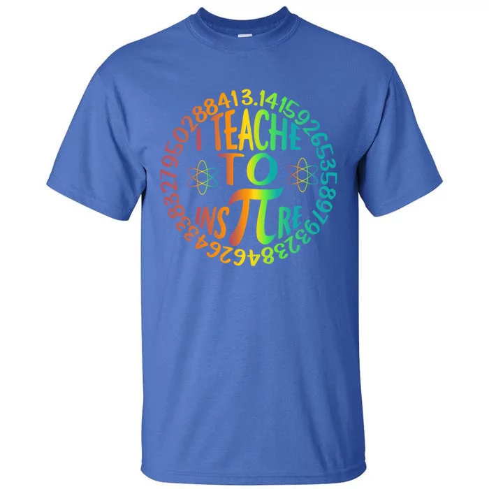 Funny Pi Day I Teach To Inspire 3 14 Math Teacher Gift Tall T-Shirt