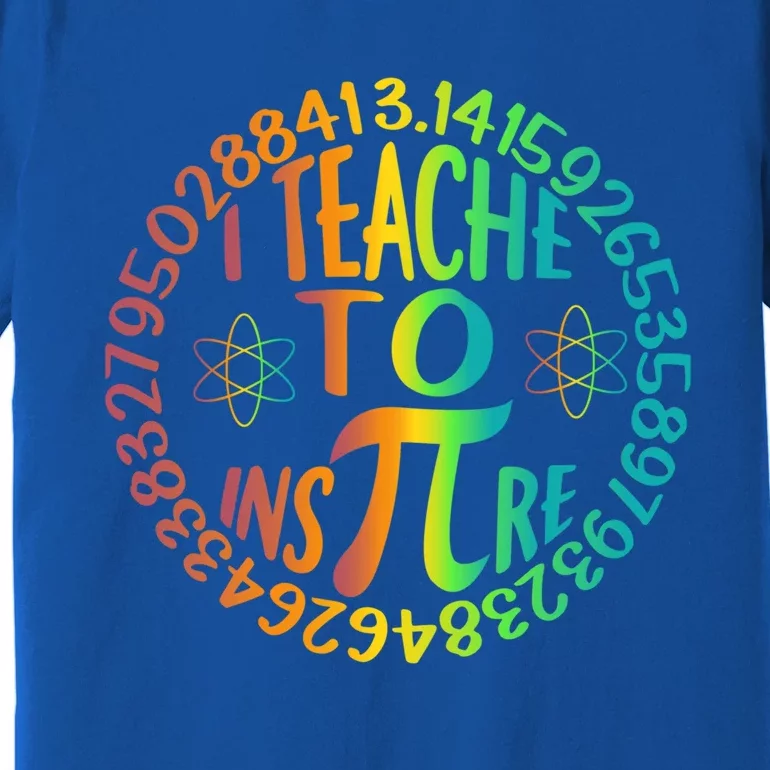 Funny Pi Day I Teach To Inspire 3 14 Math Teacher Gift Premium T-Shirt