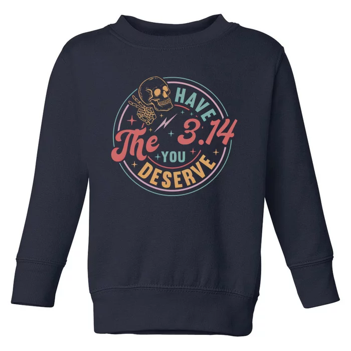 Funny Pi Day Have The Pi You Deserve Math Teacher For Pi Day Meaningful Gift Toddler Sweatshirt