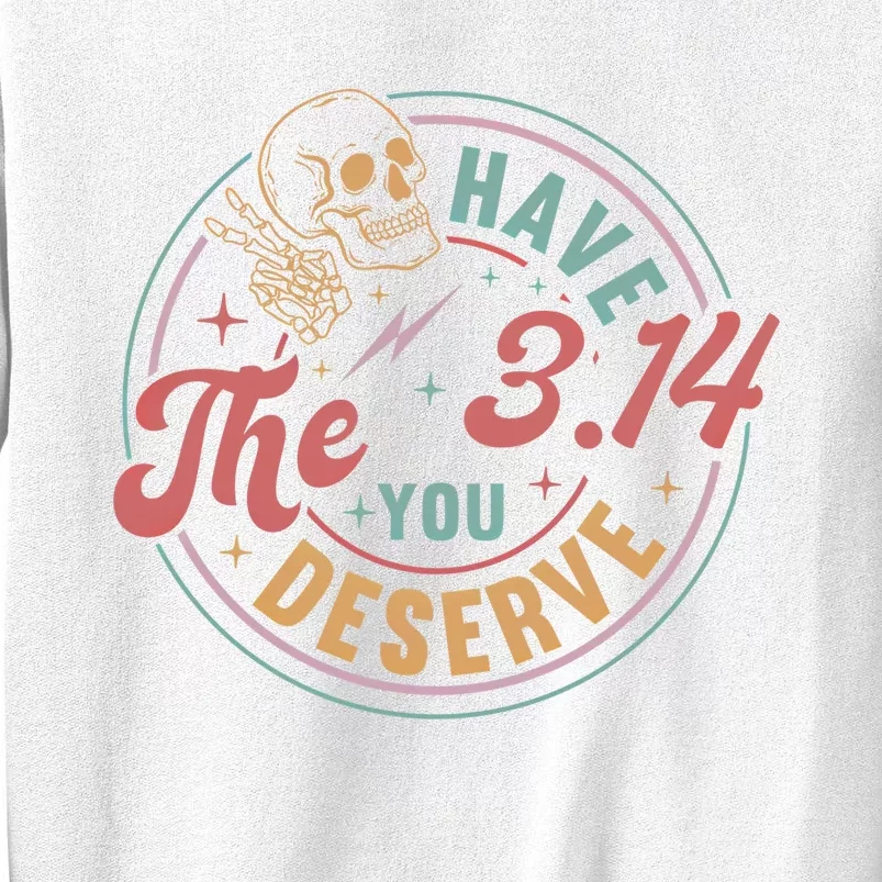 Funny Pi Day Have The Pi You Deserve Math Teacher For Pi Day Meaningful Gift Sweatshirt