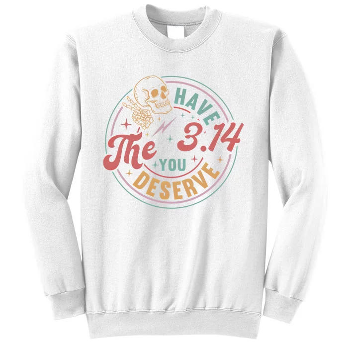 Funny Pi Day Have The Pi You Deserve Math Teacher For Pi Day Meaningful Gift Sweatshirt