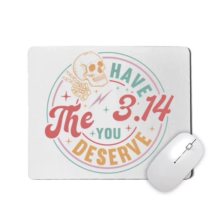 Funny Pi Day Have The Pi You Deserve Math Teacher For Pi Day Meaningful Gift Mousepad