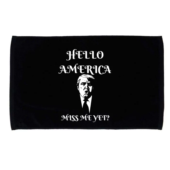 Funny President Donald Trump Miss Me Yet America Cute Gift Microfiber Hand Towel