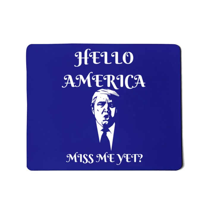 Funny President Donald Trump Miss Me Yet America Cute Gift Mousepad