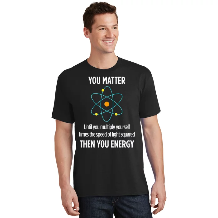 Funny Physicist Energy Matter Physics Gift T-Shirt