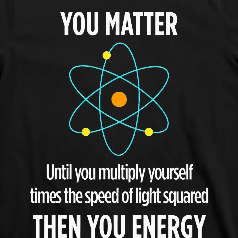 Funny Physicist Energy Matter Physics Gift T-Shirt