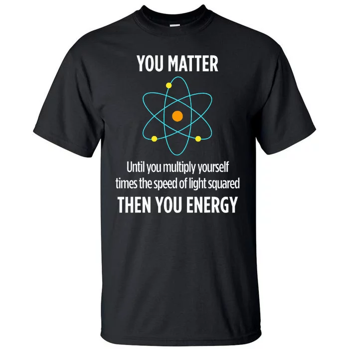 Funny Physicist Energy Matter Physics Gift Tall T-Shirt