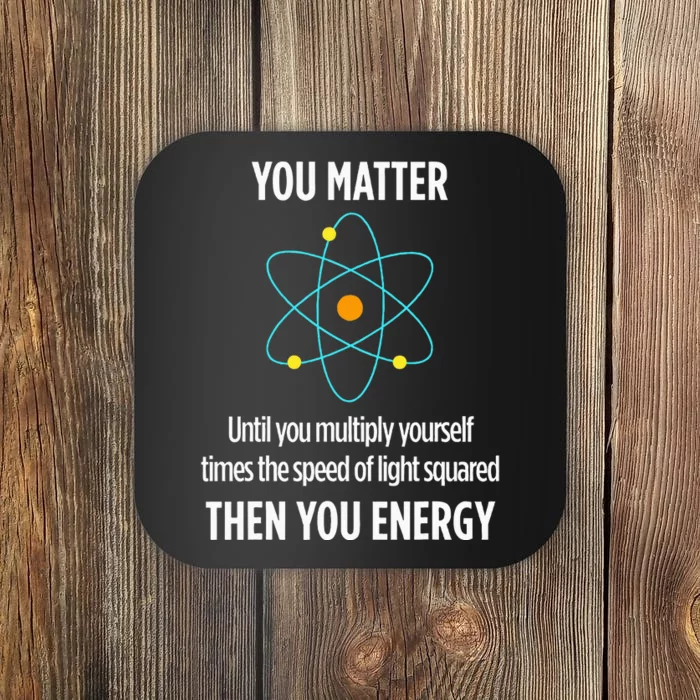 Funny Physicist Energy Matter Physics Gift Coaster