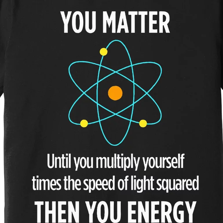 Funny Physicist Energy Matter Physics Gift Premium T-Shirt