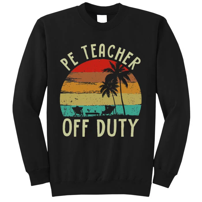 Funny P E Teacher Off Duty Last Day Of School Gifts Tees Tall Sweatshirt