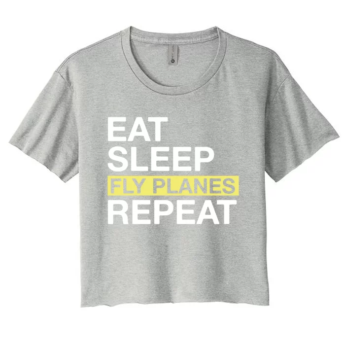 Flying Planes Eat Sleep Fly Planes Repeat Pilot Gift Women's Crop Top Tee