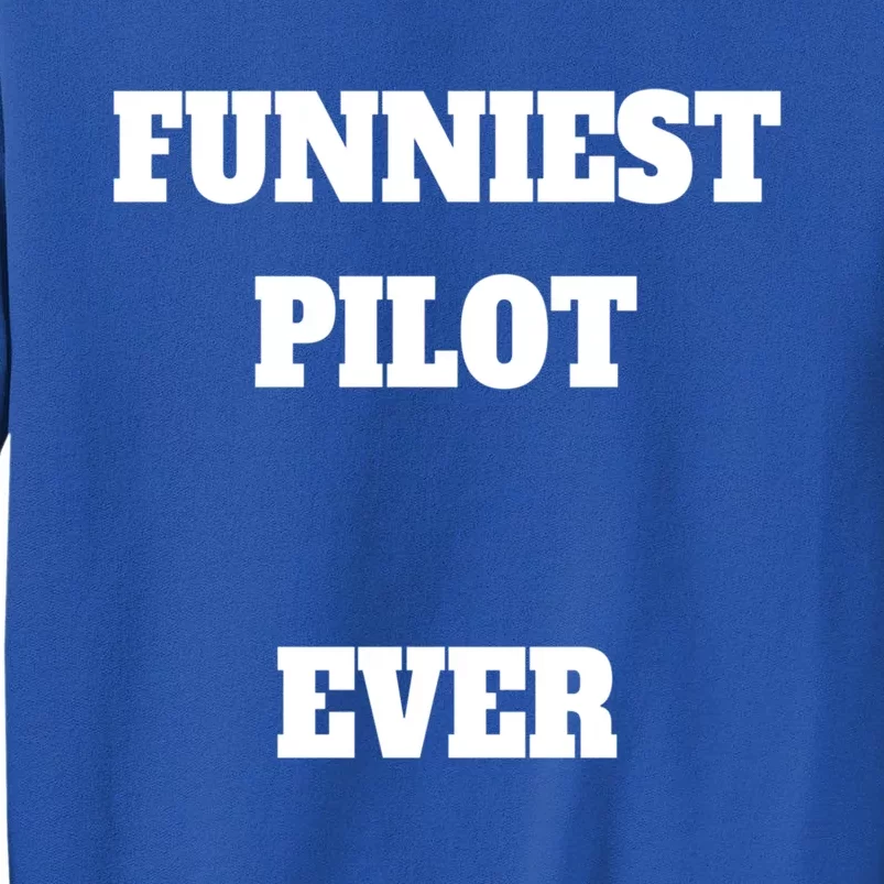 Funniest Pilot Ever Funny Pilot Gift Tall Sweatshirt