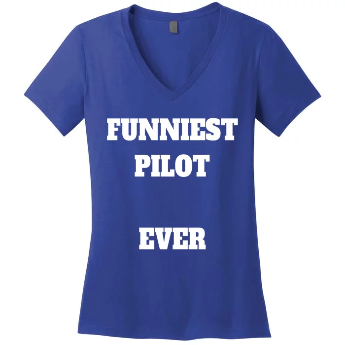 Funniest Pilot Ever Funny Pilot Gift Women's V-Neck T-Shirt