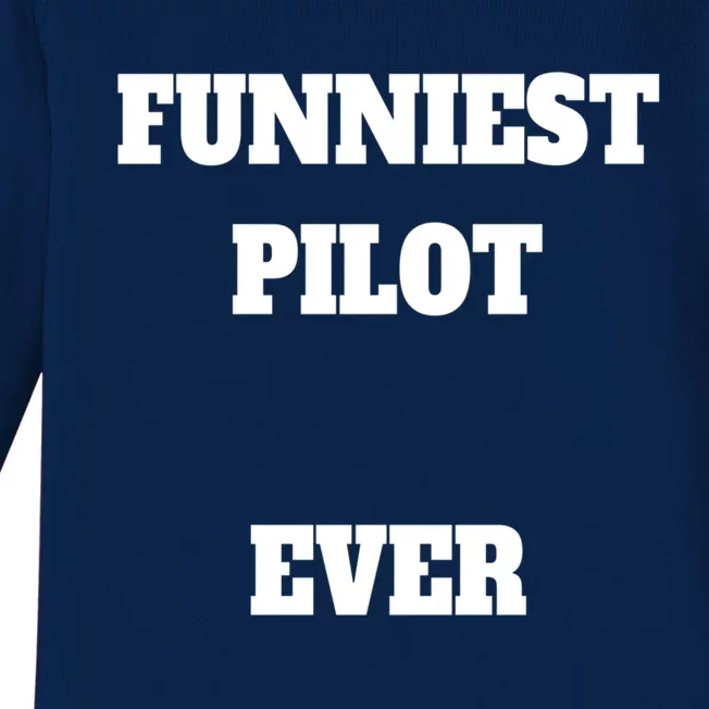 Funniest Pilot Ever Funny Pilot Gift Baby Long Sleeve Bodysuit