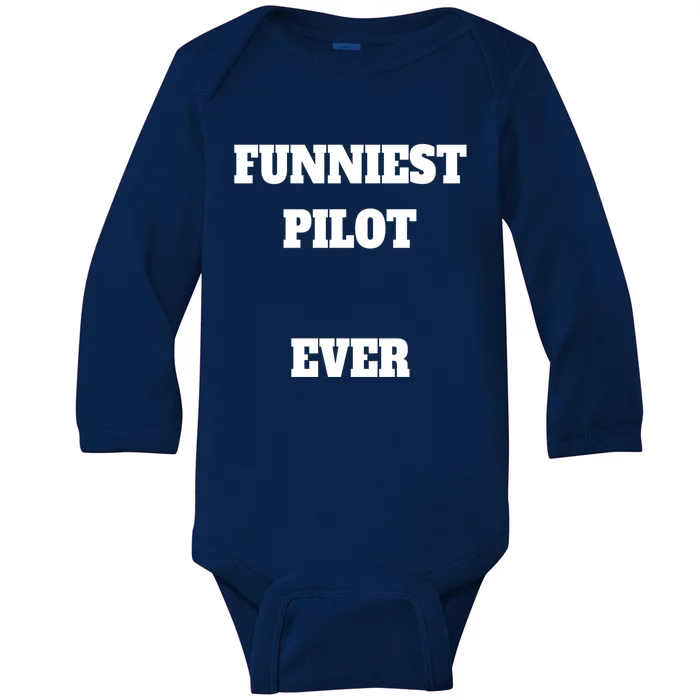 Funniest Pilot Ever Funny Pilot Gift Baby Long Sleeve Bodysuit