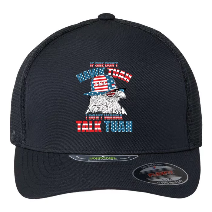 Funny Patriotic Eagle If She Dont Hawk Tuah I Dont Wanna Talk Tuah Flexfit Unipanel Trucker Cap