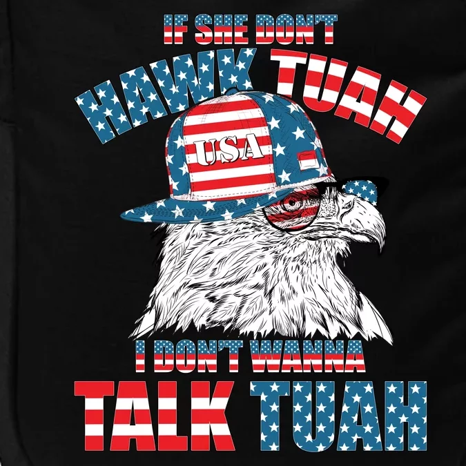 Funny Patriotic Eagle If She Dont Hawk Tuah I Dont Wanna Talk Tuah Impact Tech Backpack