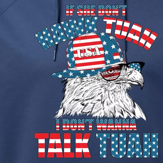 Funny Patriotic Eagle If She Dont Hawk Tuah I Dont Wanna Talk Tuah Performance Fleece Hoodie