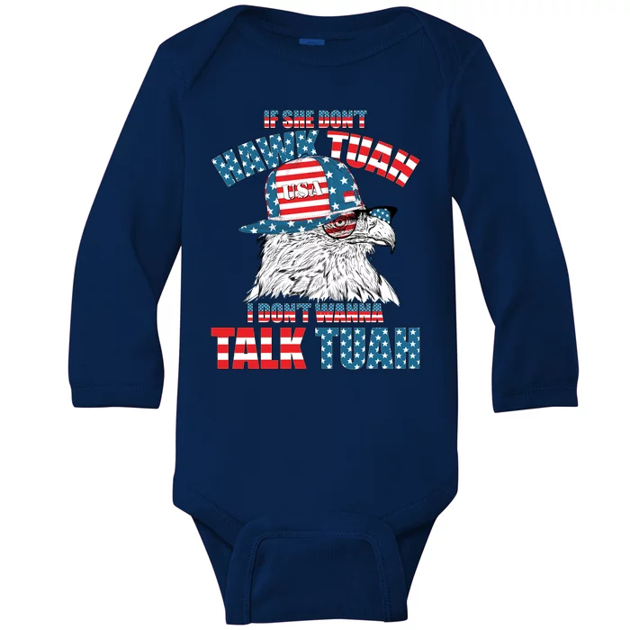 Funny Patriotic Eagle If She Dont Hawk Tuah I Dont Wanna Talk Tuah Baby Long Sleeve Bodysuit