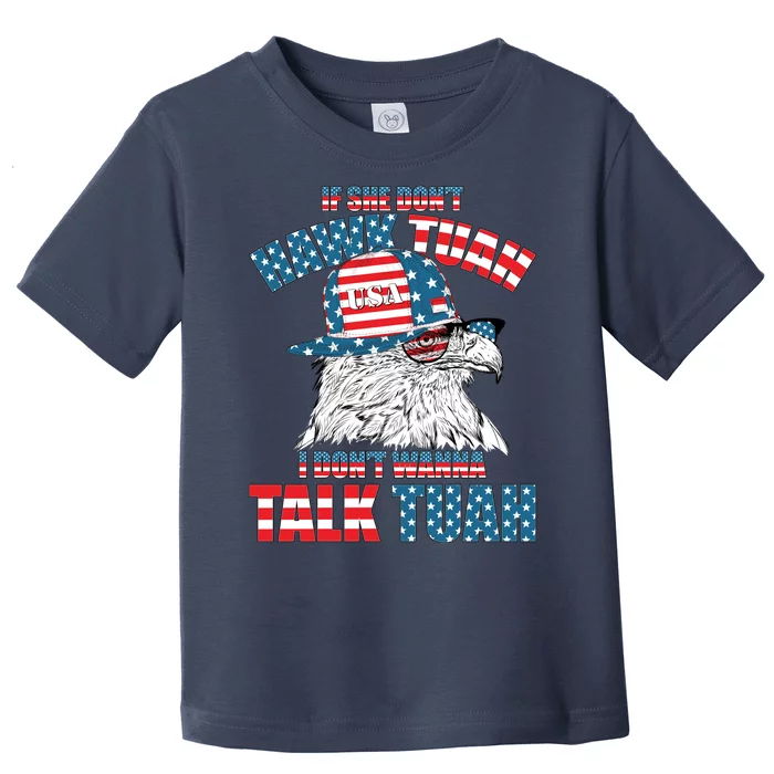 Funny Patriotic Eagle If She Dont Hawk Tuah I Dont Wanna Talk Tuah Toddler T-Shirt