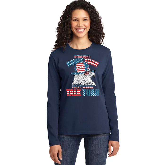 Funny Patriotic Eagle If She Dont Hawk Tuah I Dont Wanna Talk Tuah Ladies Long Sleeve Shirt