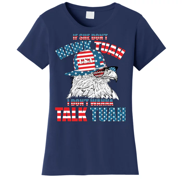 Funny Patriotic Eagle If She Dont Hawk Tuah I Dont Wanna Talk Tuah Women's T-Shirt