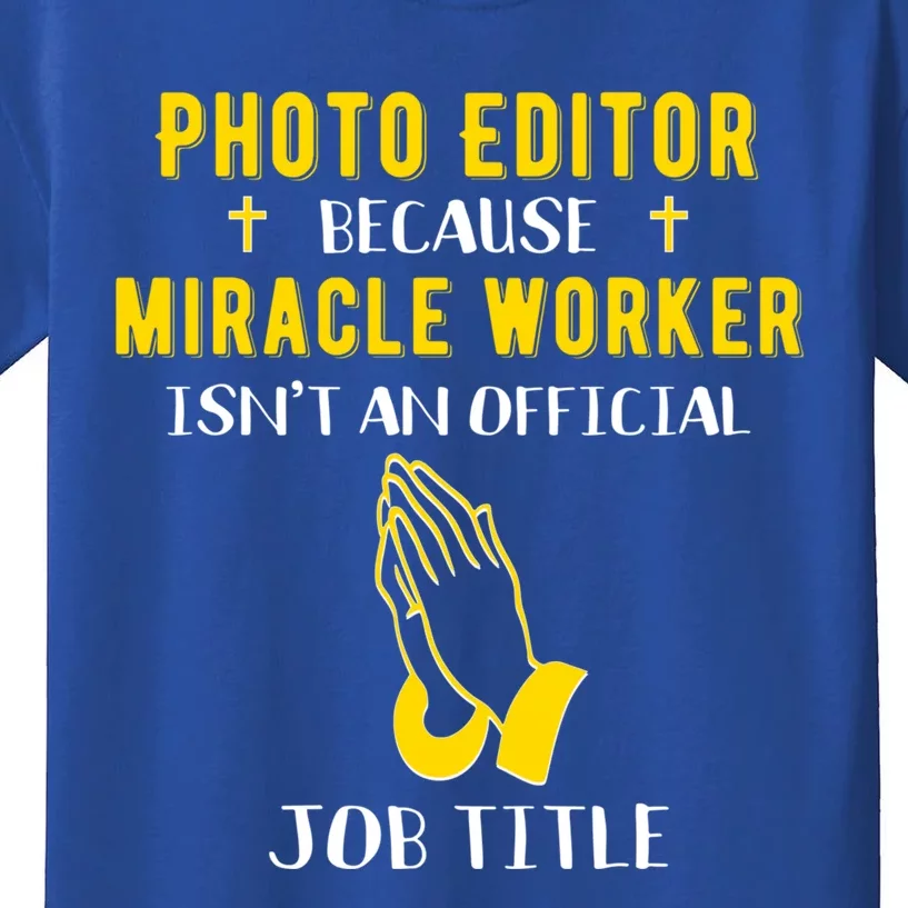 Funny Photo Editor Because Miracle Worker Isn't A Job Title Cool Gift Kids T-Shirt