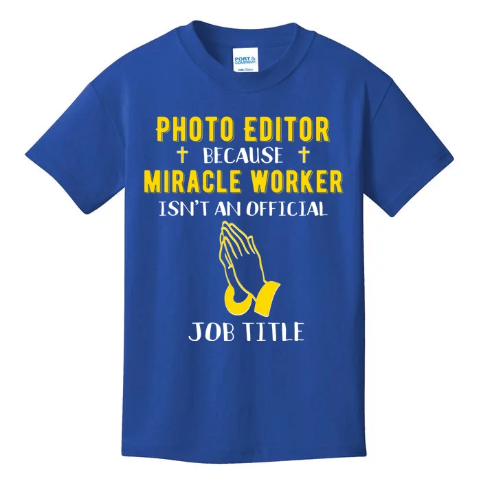 Funny Photo Editor Because Miracle Worker Isn't A Job Title Cool Gift Kids T-Shirt