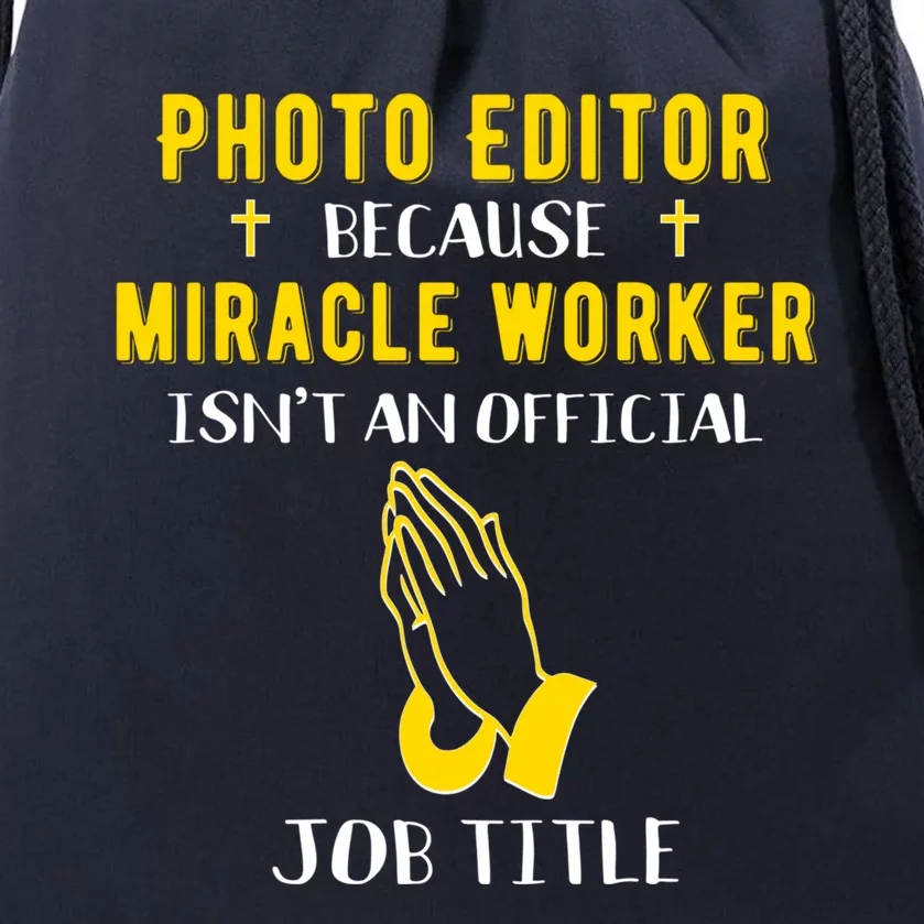 Funny Photo Editor Because Miracle Worker Isn't A Job Title Cool Gift Drawstring Bag