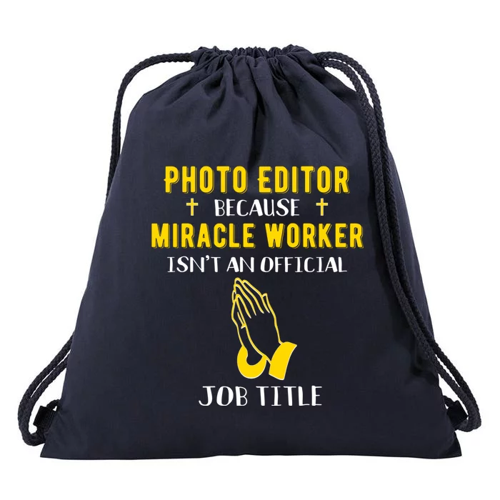 Funny Photo Editor Because Miracle Worker Isn't A Job Title Cool Gift Drawstring Bag