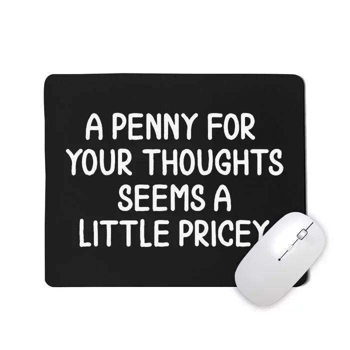 Funny Penny For Your Thoughts. Sarcastic Joke Mousepad