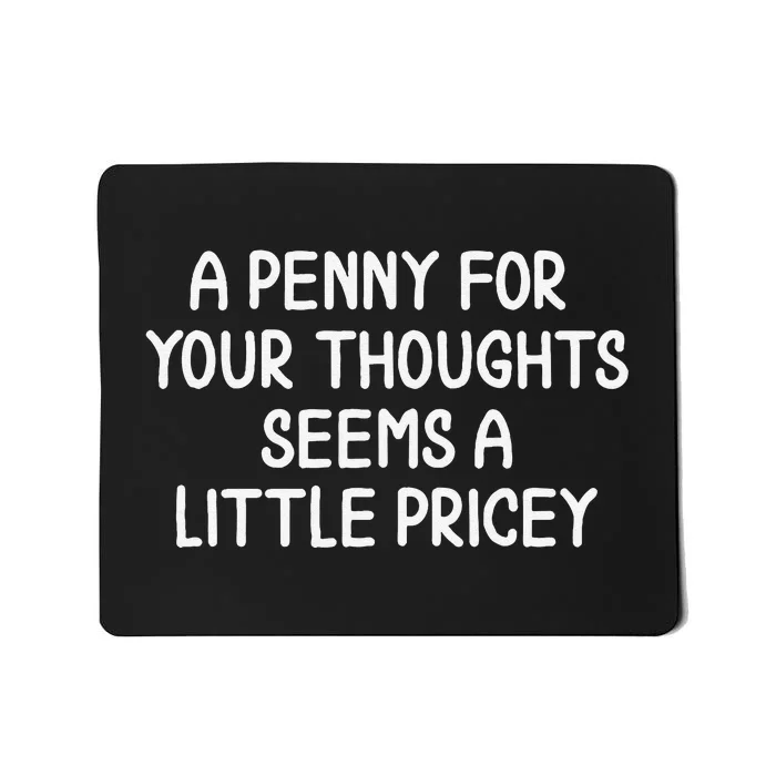 Funny Penny For Your Thoughts. Sarcastic Joke Mousepad