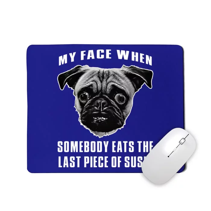 Funny Pug Funny Sushi Last Piece Of Sushi Pug Lover Sushi Meaningful Gift Mousepad