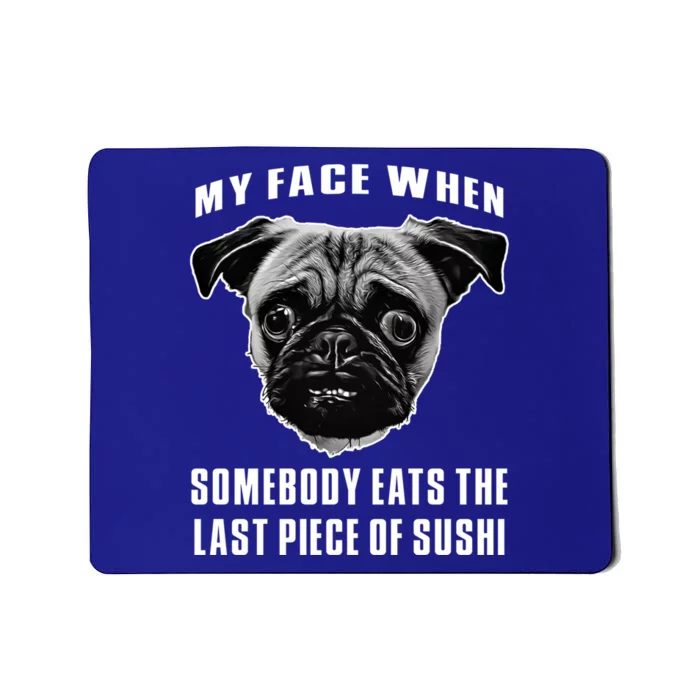 Funny Pug Funny Sushi Last Piece Of Sushi Pug Lover Sushi Meaningful Gift Mousepad