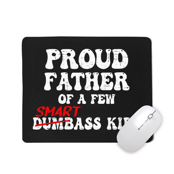 Funny Proud Father Of A Few Smart Ass Mousepad