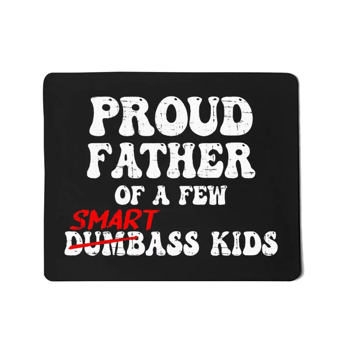 Funny Proud Father Of A Few Smart Ass Mousepad