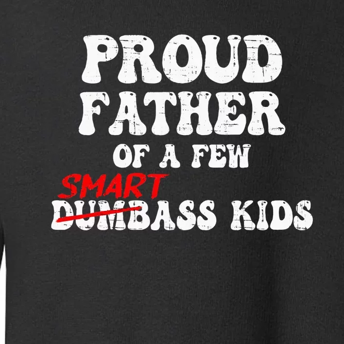 Funny Proud Father Of A Few Smart Ass Toddler Sweatshirt