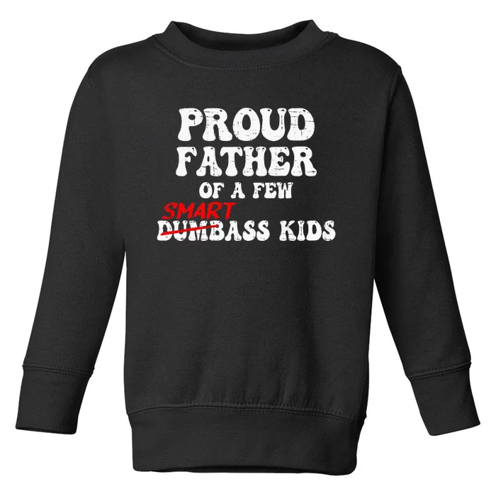 Funny Proud Father Of A Few Smart Ass Toddler Sweatshirt