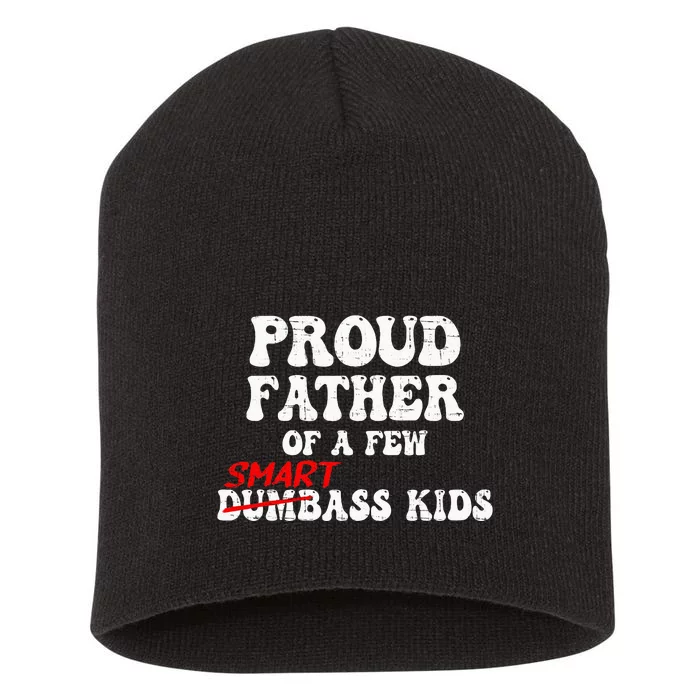 Funny Proud Father Of A Few Smart Ass Short Acrylic Beanie